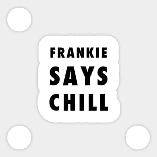 Frankie Says Chill Sticker